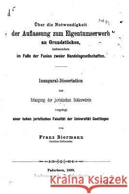 Über die Notwendigkeit der Auflassung zum Eigentumserwerb an Grundstücken Biermann, Franz 9781523849826 Createspace Independent Publishing Platform - książka