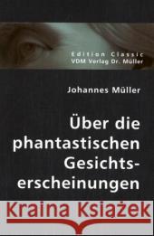 Über die phantastischen Gesichtserscheinungen Müller, Johannes 9783836404198 VDM Verlag Dr. Müller - książka