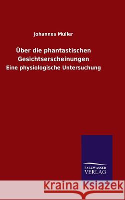 Über die phantastischen Gesichtserscheinungen Müller, Johannes 9783846070796 Salzwasser-Verlag Gmbh - książka