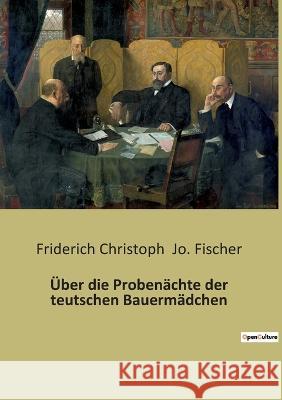 Über die Probenächte der teutschen Bauermädchen Jo Fischer, Friderich Christoph 9791041940349 Culturea - książka