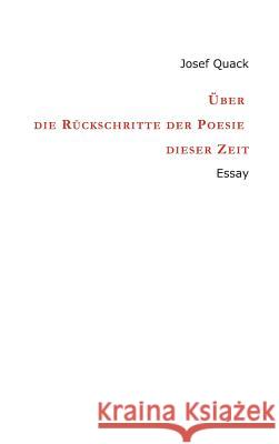 Über die Rückschritte der Poesie dieser Zeit: Essay Quack, Josef 9783743975736 Tredition Gmbh - książka