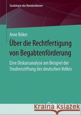 Über Die Rechtfertigung Von Begabtenförderung: Eine Diskursanalyse Am Beispiel Der Studienstiftung Des Deutschen Volkes Böker, Arne 9783658315283 Springer vs - książka