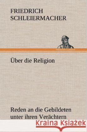 Über die Religion Schleiermacher, Friedrich Daniel Ernst 9783847266266 TREDITION CLASSICS - książka