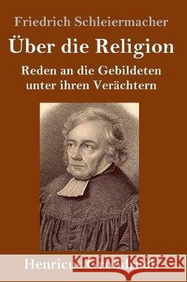 Über die Religion (Großdruck): Reden an die Gebildeten unter ihren Verächtern Friedrich Schleiermacher 9783847837022 Henricus - książka