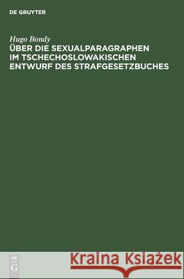 Über Die Sexualparagraphen Im Tschechoslowakischen Entwurf Des Strafgesetzbuches Bondy, Hugo 9783112444078 de Gruyter - książka