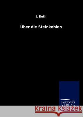 Über die Steinkohlen Roth, J. 9783846012420 Salzwasser-Verlag Gmbh - książka