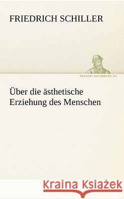 Über die ästhetische Erziehung des Menschen Schiller, Friedrich 9783842414785 TREDITION CLASSICS - książka