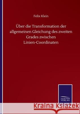 Über die Transformation der allgemeinen Gleichung des zweiten Grades zwischen Linien-Coordinaten Klein, Felix 9783752510003 Salzwasser-Verlag Gmbh - książka