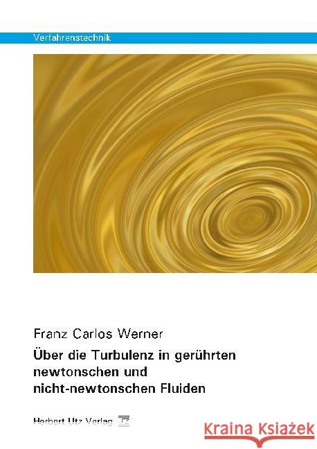 Über die Turbulenz in gerührten newtonschen und nicht-newtonschen Fluiden : Dissertationsschrift Werner, Franz Carlos 9783831682775 Utz - książka