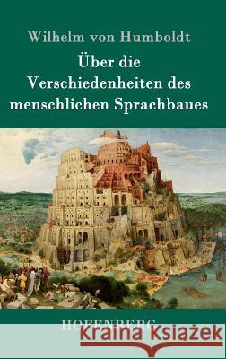 Über die Verschiedenheiten des menschlichen Sprachbaues Wilhelm Von Humboldt 9783843093149 Hofenberg - książka