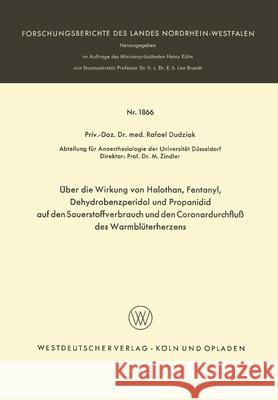Über die Wirkung von Halothan, Fentanyl, Dehydrobenzperidol und Propanidid auf den Sauerstoffverbrauch und den Coronardurchfluß des Warmblüterherzens Dudziak, Rafael 9783663039518 Vs Verlag Fur Sozialwissenschaften - książka
