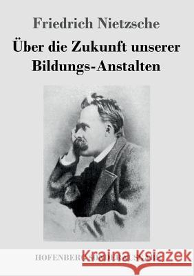 Über die Zukunft unserer Bildungs-Anstalten Friedrich Wilhelm Nietzsche 9783743721517 Hofenberg - książka