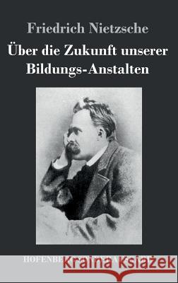 Über die Zukunft unserer Bildungs-Anstalten Friedrich Wilhelm Nietzsche 9783743721524 Hofenberg - książka