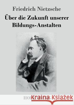 Über die Zukunft unserer Bildungs-Anstalten Friedrich Nietzsche   9783843049054 Hofenberg - książka