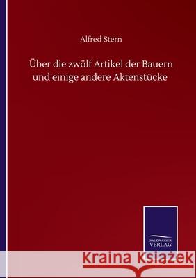 Über die zwölf Artikel der Bauern und einige andere Aktenstücke Stern, Alfred 9783752512687 Salzwasser-Verlag Gmbh - książka