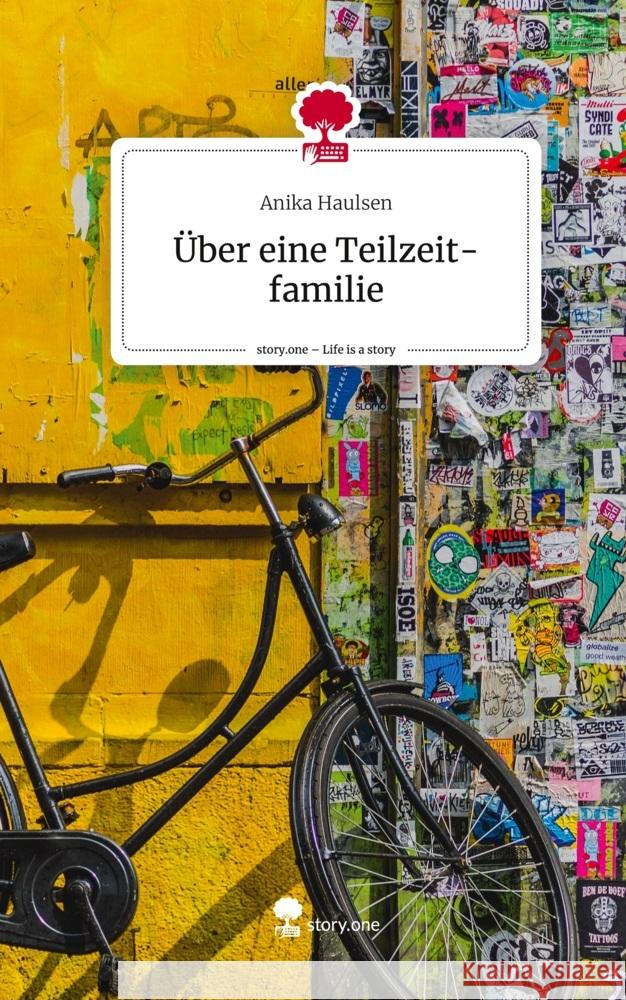 Über eine Teilzeit-familie. Life is a Story - story.one Haulsen, Anika 9783710850264 story.one publishing - książka