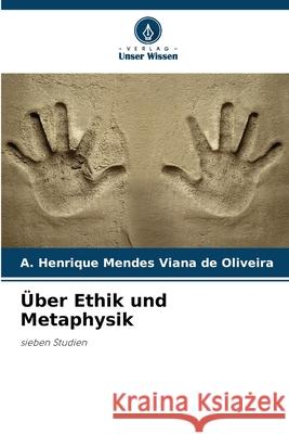 Über Ethik und Metaphysik Mendes Viana de Oliveira, A. Henrique 9786208659752 Verlag Unser Wissen - książka