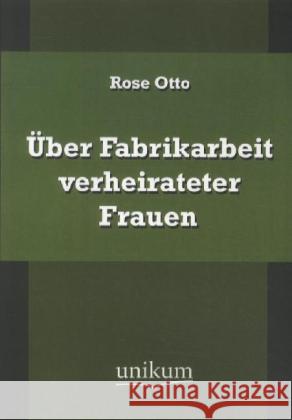 Über Fabrikarbeit verheirateter Frauen Otto, Rose 9783845721644 UNIKUM - książka