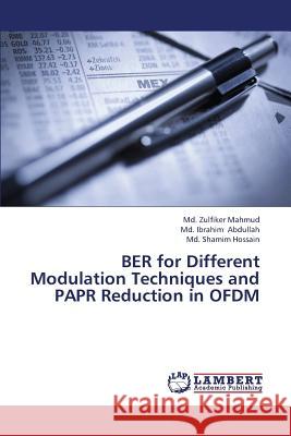 Ber for Different Modulation Techniques and Papr Reduction in Ofdm Mahmud MD Zulfiker                       Abdullah MD Ibrahim                      Hossain MD Shamim 9783659316135 LAP Lambert Academic Publishing - książka