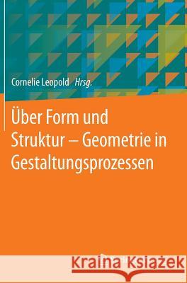 Über Form Und Struktur - Geometrie in Gestaltungsprozessen Leopold, Cornelie 9783658050856 Springer - książka