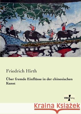 Über fremde Einflüsse in der chinesischen Kunst Friedrich Hirth 9783956103735 Vero Verlag - książka