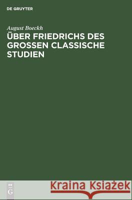 Über Friedrichs des Grossen Classische Studien Boeckh, August 9783111257525 De Gruyter - książka