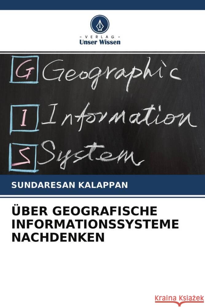 ÜBER GEOGRAFISCHE INFORMATIONSSYSTEME NACHDENKEN KALAPPAN, SUNDARESAN 9786204775371 Verlag Unser Wissen - książka