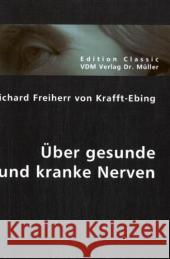 Über gesunde und kranke Nerven Krafft-Ebing, Richard Frhr. von 9783836403078 VDM Verlag Dr. Müller - książka