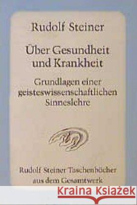 Über Gesundheit und Krankheit. Grundlagen einer geisteswissenschaftlichen Sinneslehre : Achtzehn Vorträge, Dornach 1922/23 Steiner, Rudolf   9783727472206 Rudolf Steiner Verlag - książka