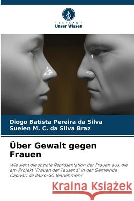 ?ber Gewalt gegen Frauen Diogo Batista Pereira D Suelen M. C. D 9786207719105 Verlag Unser Wissen - książka