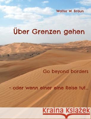 Über Grenzen gehen: Go beyond borders - oder wenn einer eine Reise tut... Braun, Walter W. 9783754334065 Books on Demand - książka