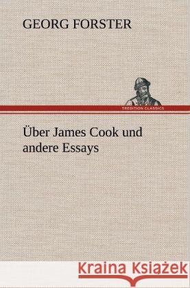 Über James Cook und andere Essays Forster, Georg 9783847248774 TREDITION CLASSICS - książka