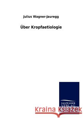 Über Kropfaetiologie Julius Wagner-Jauregg 9783864448515 Salzwasser-Verlag Gmbh - książka