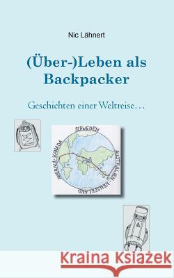 (Über-)Leben als Backpacker: Geschichten einer Weltreise ... Nic Lähnert 9783739276137 Books on Demand - książka