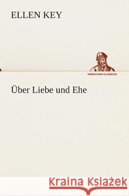 Über Liebe und Ehe Key, Ellen 9783849528706 TREDITION CLASSICS - książka