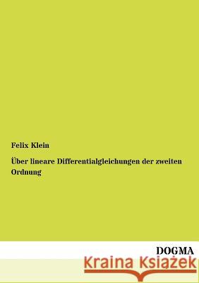 Über lineare Differentialgleichungen der zweiten Ordnung Klein, Felix 9783954546084 Dogma - książka