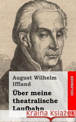 Über meine theatralische Laufbahn Iffland, August Wilhelm 9781482580655 Createspace - książka