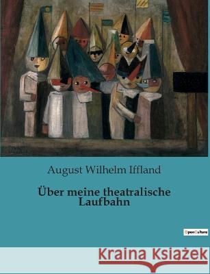 Über meine theatralische Laufbahn August Wilhelm Iffland 9782385084301 Culturea - książka