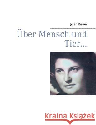 Über Mensch und Tier... Rieger, Jolan 9783734747946 Books on Demand - książka