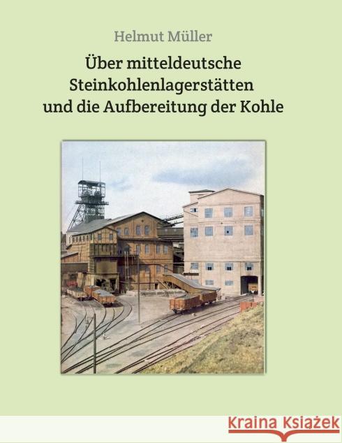 Über mitteldeutsche Steinkohlenlagerstätten und die Aufbereitung der Kohle Helmut Muller 9783749733460 Tredition Gmbh - książka