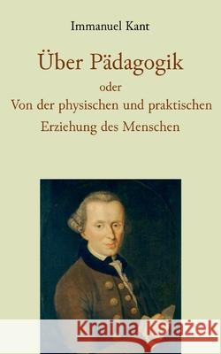 ?ber P?dagogik oder Von der physischen und praktischen Erziehung des Menschen Immanuel Kant Friedrich Theodor Rink 9783819242687 Bod - Books on Demand - książka