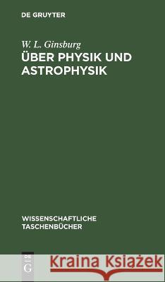 Über Physik Und Astrophysik: Ausgewählte Fundamentale Probleme W L Ginsburg 9783112550236 De Gruyter - książka