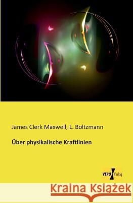 Über physikalische Kraftlinien James Clerk Maxwell, Ludwig Boltzmann 9783956109454 Vero Verlag - książka