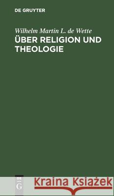 Über Religion Und Theologie: Erläuterungen Zu Seinem Lehrbuche Der Dogmatik Wilhelm Martin L De Wette 9783111151519 De Gruyter - książka