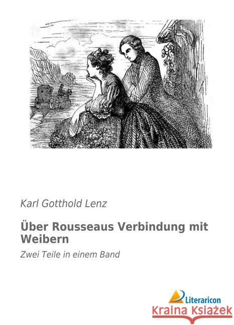 Über Rousseaus Verbindung mit Weibern : Zwei Teile in einem Band Lenz, Karl Gotthold 9783959131797 Literaricon - książka