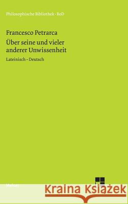 Über seine und vieler anderer Unwissenheit Petrarca, Francesco 9783787311996 Felix Meiner - książka