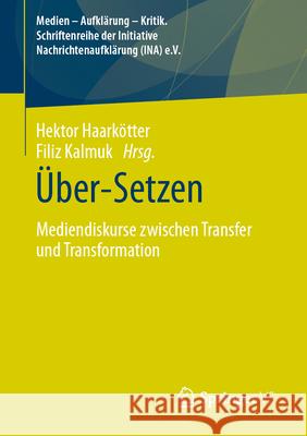 ?ber-Setzen: Mediendiskurse Zwischen Transfer Und Transformation Hektor Haark?tter Filiz Kalmuk 9783658457358 Springer vs - książka