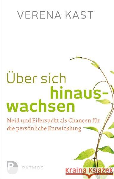 Über sich hinauswachsen : Neid und Eifersucht als Chancen für die persönliche Entwicklung Kast, Verena 9783843605915 Patmos - książka