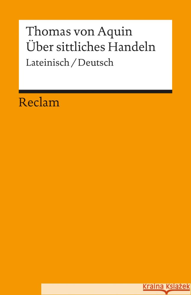 Über sittliches Handeln : Summa theologiae I-II q. 18-21. Latein.-Dtsch. Übers., komment. u. hrsg. v. Rolf Schönberger. Einl. v. Robert Spaemann Thomas von Aquin   9783150181621 Reclam, Ditzingen - książka