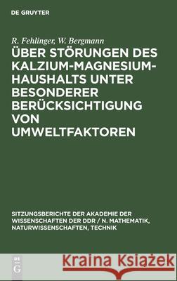 Über Störungen Des Kalzium-Magnesium-Haushalts Unter Besonderer Berücksichtigung Von Umweltfaktoren R W Fehlinger Bergmann, W Bergmann 9783112502990 De Gruyter - książka